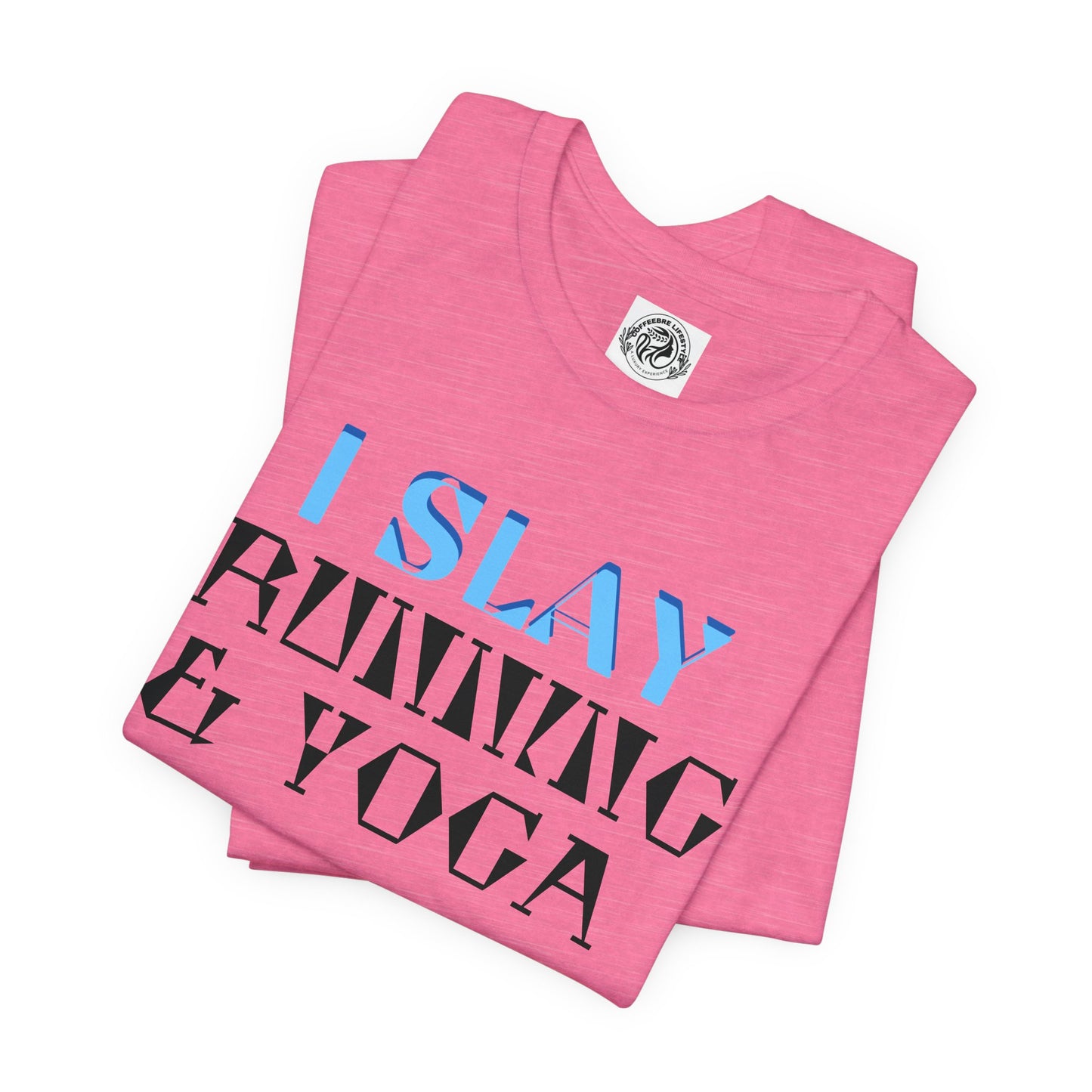 I Slay Running & Yoga Fitness T-Shirt