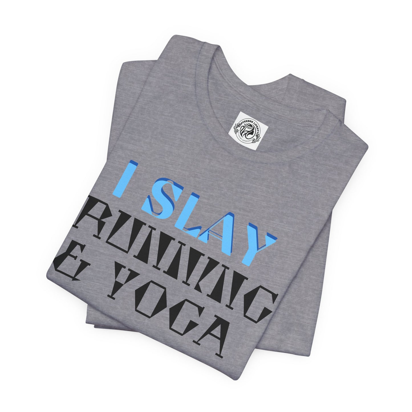 I Slay Running & Yoga Fitness T-Shirt